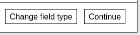 Add field form change field type button style is confusing